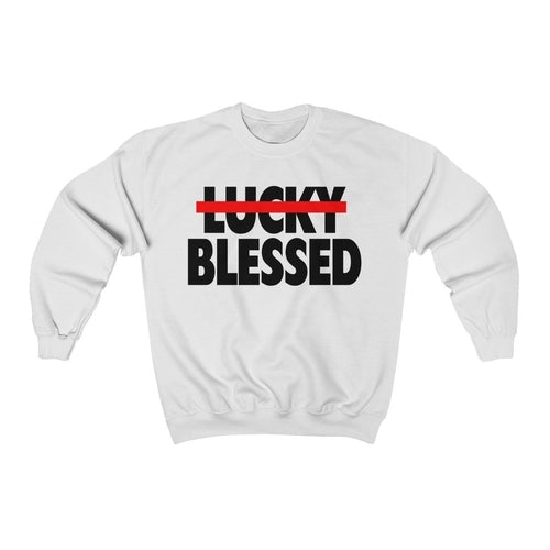Blessed Not Lucky Sweatshirt